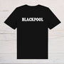 Blackpool T-Shirt - black with white text, on front or back, ideal holidays, jokes, tours, gifts, trend setters will wear this! - Rainbowprint.uk