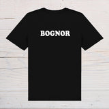 Bognor T-Shirt - black with white text, on front or back, ideal holidays, jokes, tours, gifts, trend setters will wear this! - Rainbowprint.uk