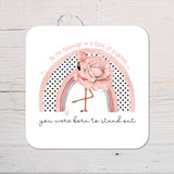 Be The Flamingo in a Flock of Pigeons Coaster Gift: personalised with any wording