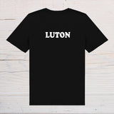 Luton T-Shirt - black with white text, on front or back, ideal holidays, jokes, tours, gifts, trend setters will wear this! - Rainbowprint.uk